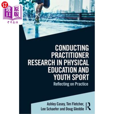 海外直订Conducting Practitioner Research in Physical Education and Youth Sport: Reflecti 开展体育与青少年运动实践者