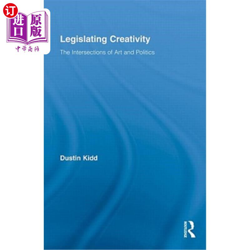 海外直订Legislating Creativity: The Intersections of Art and Politics 立法创造:艺术与政治的交叉点