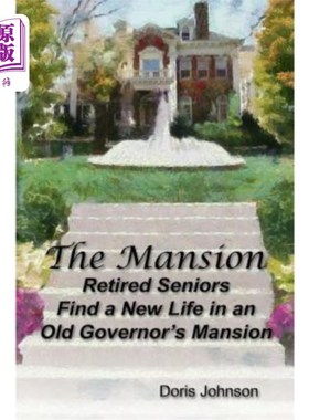 海外直订The Mansion: Retired Seniors Find a New Life in an Old Governor's Mansion 豪宅：退休老人在老州长的豪宅中找