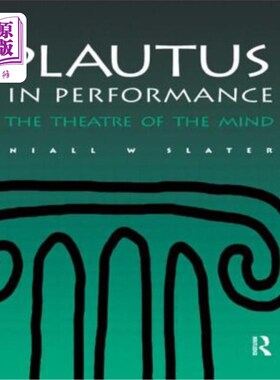 海外直订Plautus in Performance the Theatre of the Mind 普劳图斯《心灵剧场的表演》