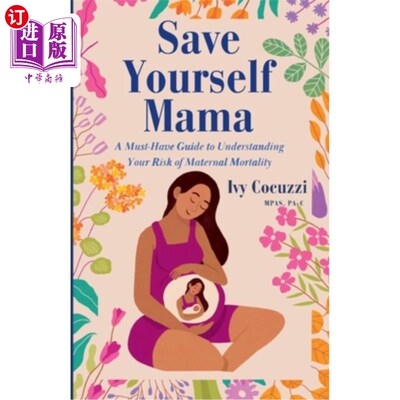 海外直订Save Yourself Mama: A Must-Have Guide to Understanding Your Risk of Maternal Mor 救救你自己，妈妈:了解产妇
