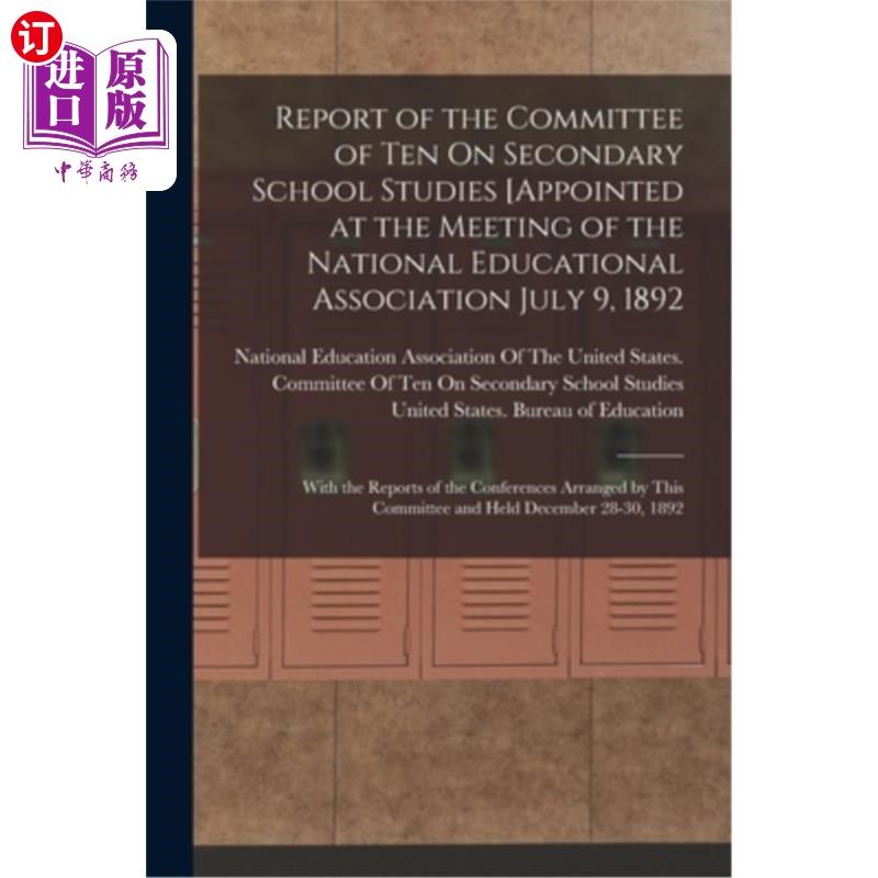 海外直订Report of the Committee of Ten On Secondary School Studies [Appointed at the Mee 中学学习十人委员会的报告[