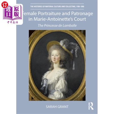 海外直订Female Portraiture and Patronage in Marie Antoin... 玛丽·安托瓦内特宫廷中的女性肖像和赞助
