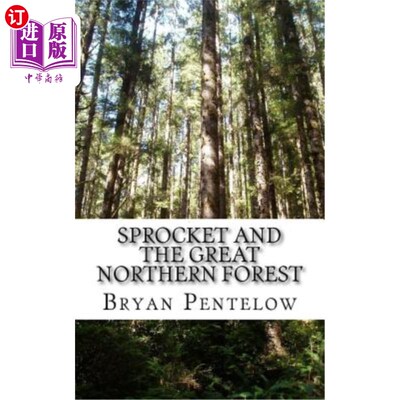 海外直订Sprocket and the Great Northern Forest: Book 1 of the Sprocket Sagas 《链轮与大北方森林》:《链轮传奇》第一