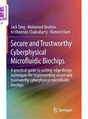 海外直订Secure and Trustworthy Cyberphysical Microfluidic Biochips: A Practical Guide to 安全可靠的物理微流控生