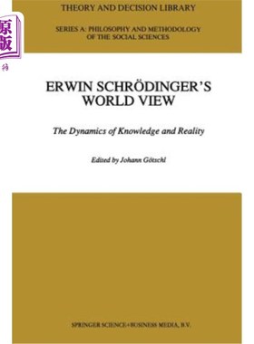 海外直订Erwin Schr?dinger's World View: The Dynamics of Knowledge and Reality 欧文薛定吗?丁格尔的世界观:知识与现实