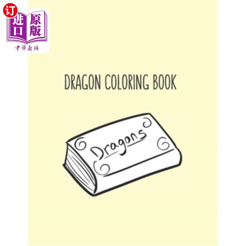 海外直订Dragon Coloring Book: Dragon Lover Gifts for Kids 3-8 9-12, Boys or Girls- Cute龙彩绘书：龙情人给孩子们的