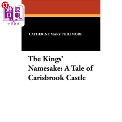 海外直订The Kings' Namesake: A Tale of Carisbrook Castle 《国王的同名:卡里斯布鲁克城堡的故事