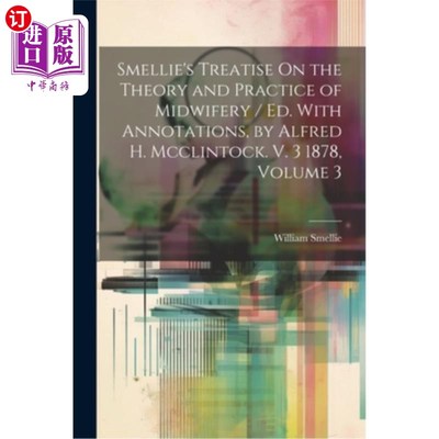 海外直订医药图书Smellie's Treatise On the Theory and Practice of Midwifery / Ed. With Annotation 斯梅利关于助产学理