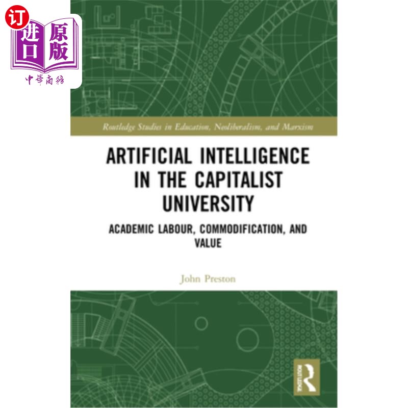 海外直订Artificial Intelligence in the Capitalist University: Academic Labour, Commodifi 资本主义大学中的人工智能: