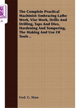 海外直订The Complete Practical Machinist: Embracing Lathe Work, Vise Work, Drills and Dr 完整的实用机械师:包括车床