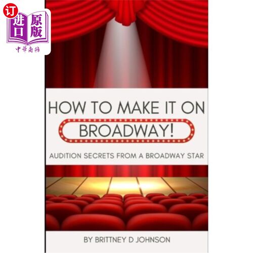 海外直订How to Make it on Broadway: Audition Secrets from a Broadway Star 如何在百老汇成功：百老汇明星的试镜秘诀