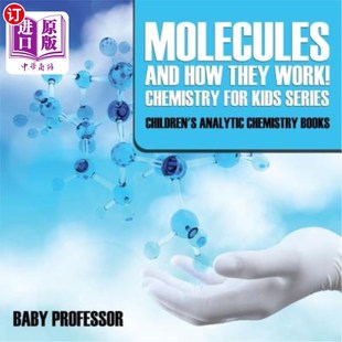 海外直订Molecules and How They Work! Chemistry for Kids Series - Children's Analytic Che 分子及其工作原理！儿童化学