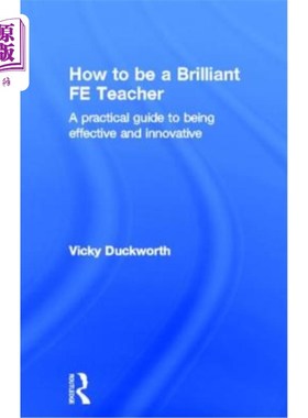 海外直订How to Be a Brilliant Fe Teacher: A Practical Guide to Being Effective and Innov 如何成为一名优秀的教师:有