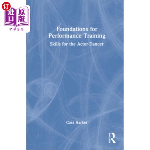 海外直订Foundations for Performance Training: Skills for the Actor-Dancer 表演训练的基础:演员舞者的技能