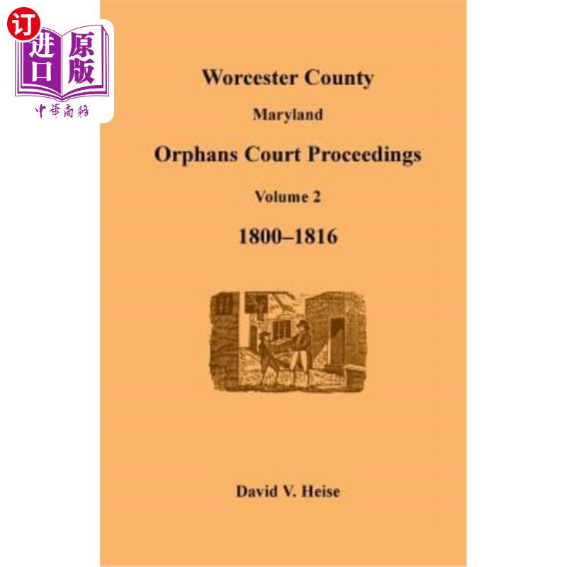 海外直订Worcester County, Maryland, Orphans Court Proceedings Volume 2, 1800-1816 马里兰州伍斯特县孤儿法庭诉讼第2卷