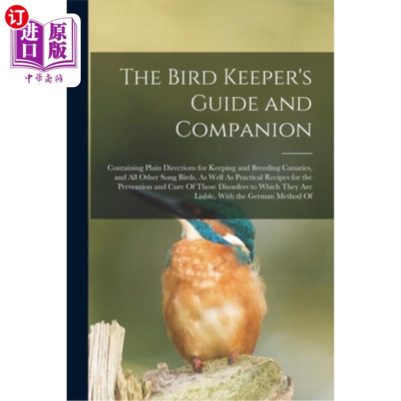 海外直订The Bird Keeper's Guide and Companion: Containing Plain Directions for Keeping a 鸟类饲养员的指南和伴侣:包图片