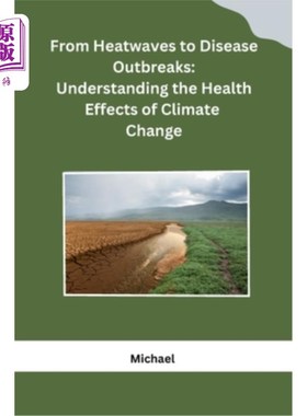 海外直订医药图书From Heatwaves to Disease Outbreaks: Understanding the Health Effects of Climate 从热浪到疾病爆发：