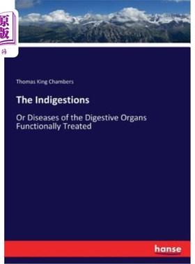 海外直订The Indigestions: Or Diseases of the Digestive Organs Functionally Treated