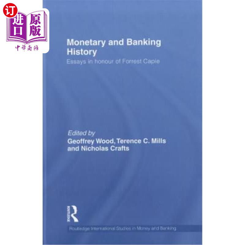 海外直订Monetary and Banking History: Essays in Honour of Forrest Capie 货币和银行史:纪念福雷斯特·卡皮的随笔