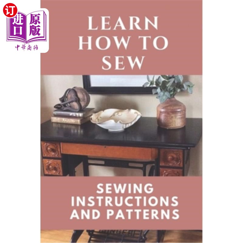 海外直订Learn How To Sew: Sewing Instructions And Patterns: Sewing Craft了解如何缝制：缝制说明和图案：缝制工艺