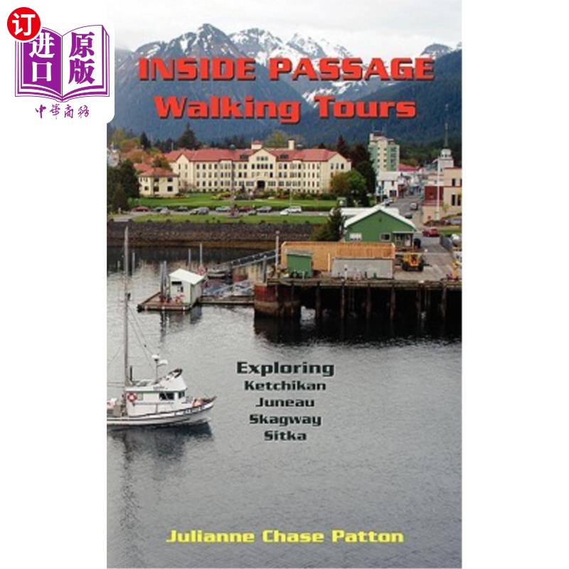 海外直订Inside Passage Walking Tours: Exploring Ketchikan, Juneau, Skagway and Sitka 通道内徒步旅行：探索凯奇坎、朱