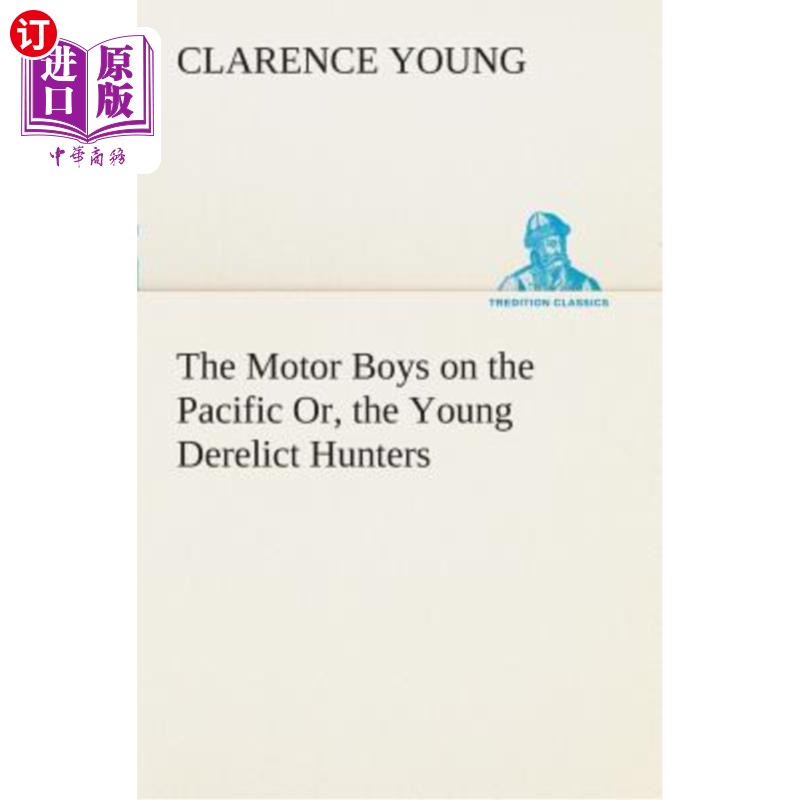 海外直订The Motor Boys on the Pacific Or, the Young Derelict Hunters太平洋上的汽车男孩，或者，年轻的被遗弃的猎人