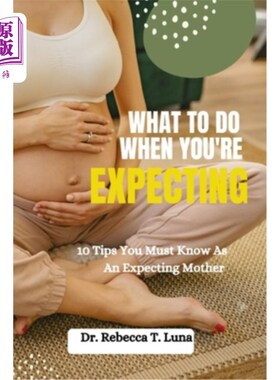 海外直订医药图书What To Do When You're Expecting: 10 Tips You Must Know As An Expectant Mother 怀孕时该做什么:作为