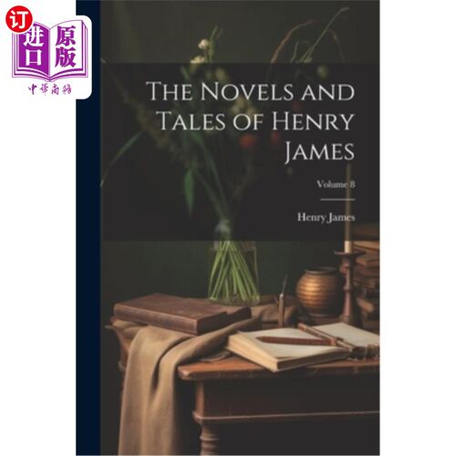 海外直订The Novels and Tales of Henry James; Volume 8 亨利·詹姆斯的小说和故事集；卷8