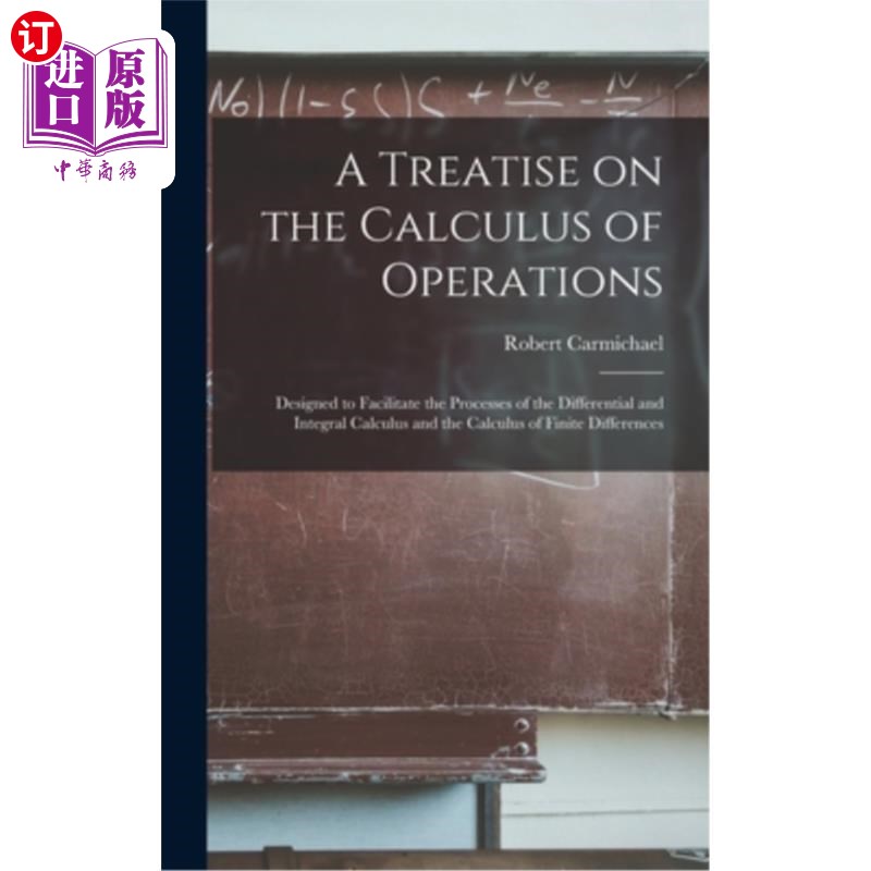 海外直订A Treatise on the Calculus of Operations: Designed to Facilitate the Processes o 微积分论著:旨在促进微分、