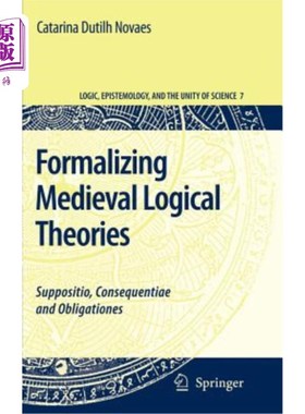 海外直订Formalizing Medieval Logical Theories: Suppositio, Consequentiae and Obligatione 中世纪逻辑理论的形式化:假