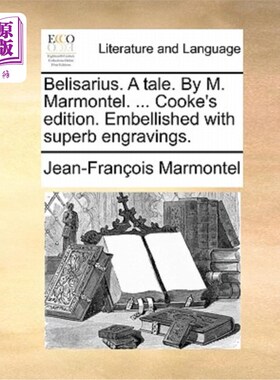 海外直订Belisarius. a Tale. by M. Marmontel. ... Cooke's Edition. Embellished with Super 贝利撒留。一个故事。作者M.