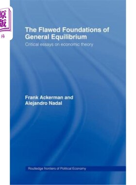 海外直订The Flawed Foundations of General Equilibrium Theory: Critical Essays on Economi 一般均衡理论的缺陷基础:经