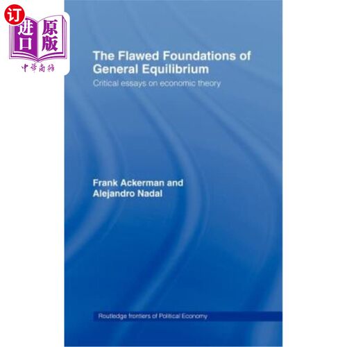 海外直订The Flawed Foundations of General Equilibrium Theory: Critical Essays on Economi 一般均衡理论的缺陷基础:经