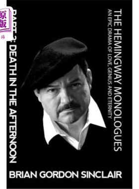 海外直订The Hemingway Monologues: An Epic Drama of Love, Genius and Eternity 海明威独白:一部关于爱、天才和永恒的史