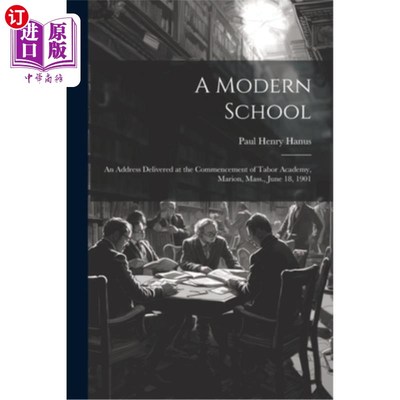 海外直订A Modern School: An Address Delivered at the Commencement of Tabor Academy, Mari 现代学校：在马萨诸塞州马里