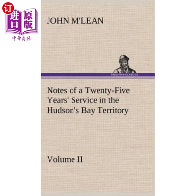 海外直订Notes of a Twenty-Five Years' Service in the Hudson's Bay Territory Volume II. 哈德逊湾地区25年服役记录第二