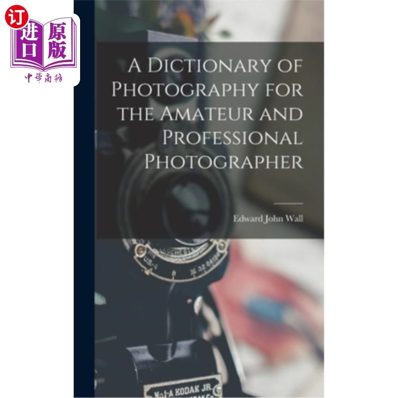 海外直订A Dictionary of Photography for the Amateur and Professional Photographer 摄影词典,为业余和专业摄影师
