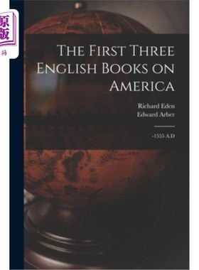 海外直订The First Three English Books on America: -1555 A.D 前三本关于美国的英文书:-1555年。D