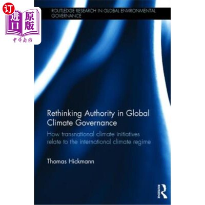 海外直订Rethinking Authority in Global Climate Governance: How Transnational Climate Ini 重新思考全球气候治理中的权
