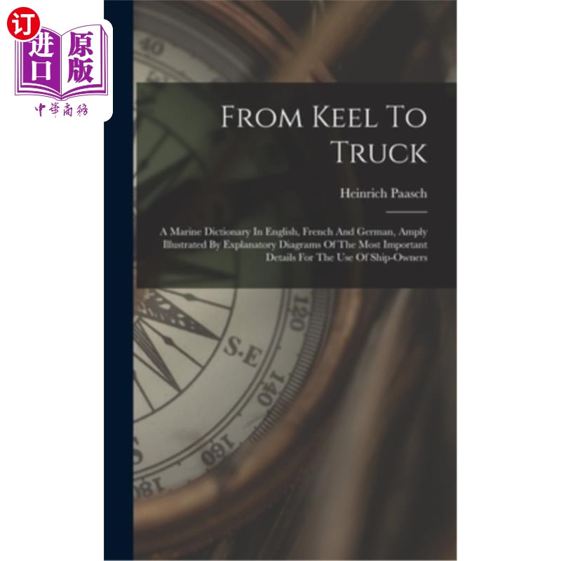 海外直订From Keel To Truck: A Marine Dictionary In English, French And German, Amply Ill 从龙骨到卡车:英语，法语和