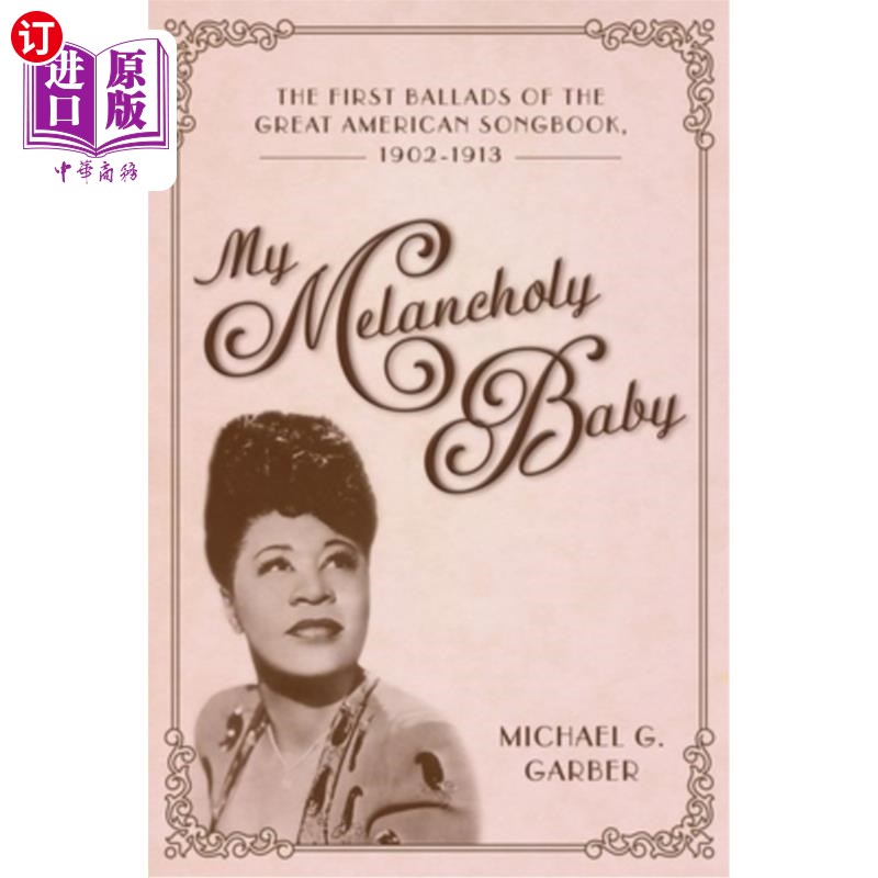海外直订My Melancholy Baby: The First Ballads of the Great American Songbook, 1902-1913 《我忧郁的宝贝:伟大的美国歌