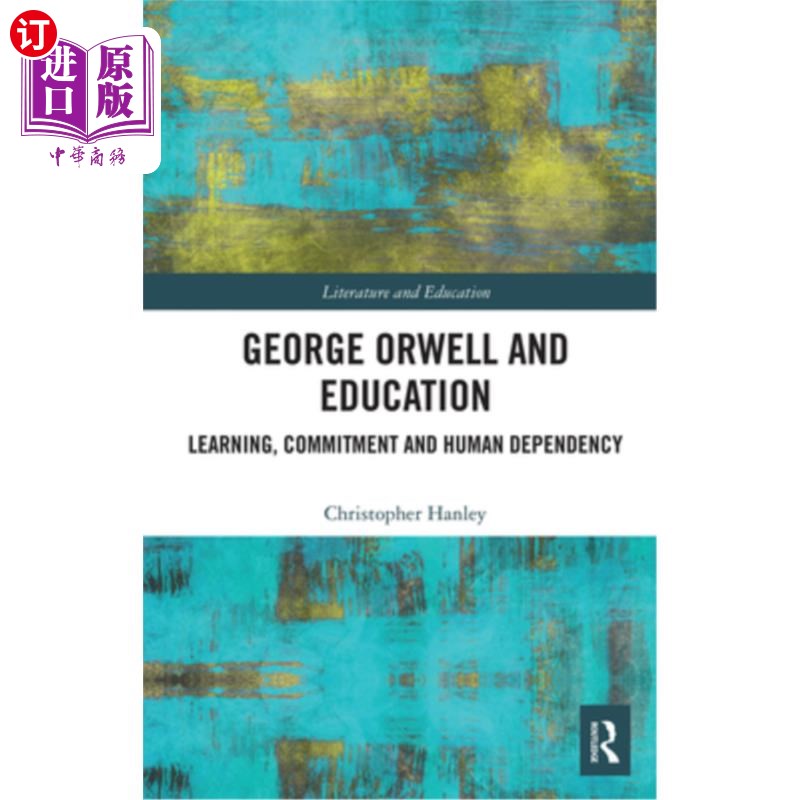 海外直订George Orwell and Education: Learning, Commitment and Human Dependency 乔治·奥威尔与教育:学习、承诺和人类依