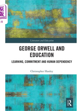 海外直订George Orwell and Education: Learning, Commitment and Human Dependency 乔治·奥威尔与教育:学习、承诺和人类依