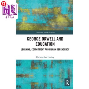 Human 承诺和人类依 and 学习 乔治·奥威尔与教育 Dependency Commitment Learning Education Orwell 海外直订George