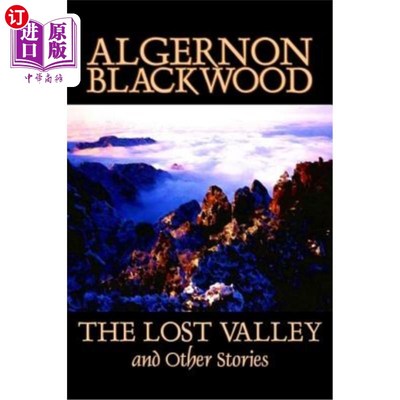 海外直订The Lost Valley and Other Stories by Algernon Blackwood, Fiction, Fantasy, Horro 阿尔杰农·布莱克伍德的《失