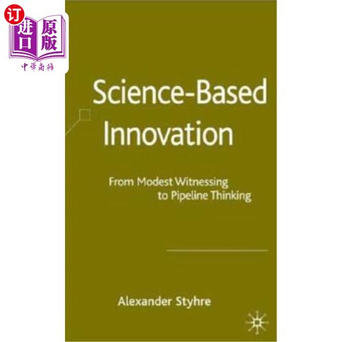 海外直订Science-Based Innovation: From Modest Witnessing to Pipeline Thinking 科学创新：从适度见证到管道思维