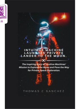 海外直订Intuitive Machine Launches Private Lander to the Moon.: The Inspiring Story of I 直觉机器公司向月球发射私人