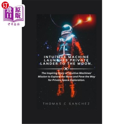 海外直订Intuitive Machine Launches Private Lander to the Moon.: The Inspiring Story of I 直觉机器公司向月球发射私人