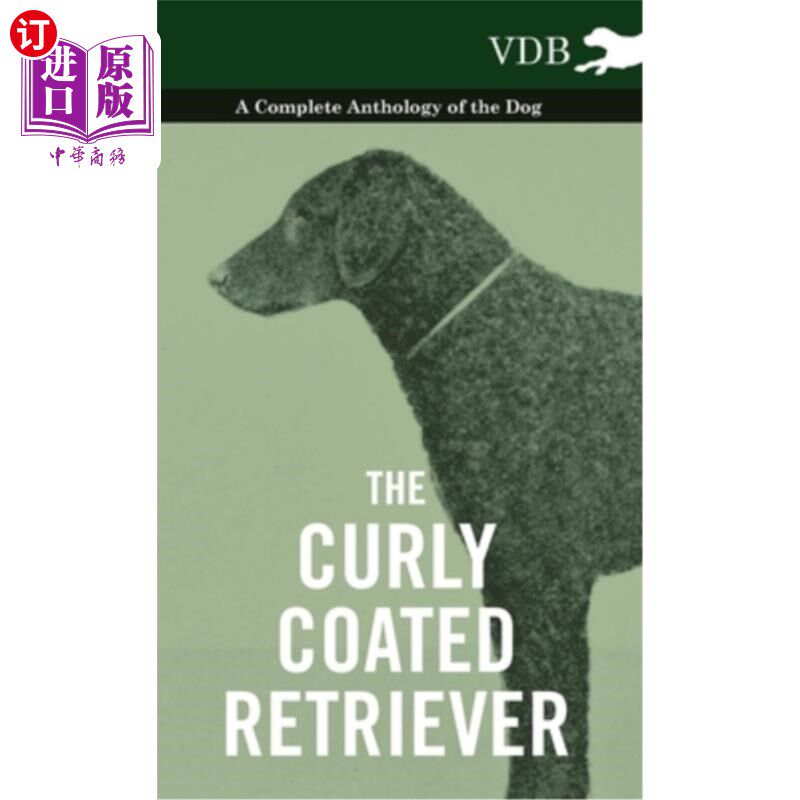 海外直订The Curly Coated Retriever - A Complete Anthology of the Dog -: Vintage Dog Book 卷毛寻回犬-完整的狗选集-